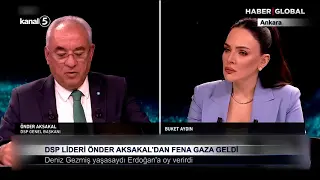 DSP Lideri Önder Aksakal’dan Fena Gaza Geldi
