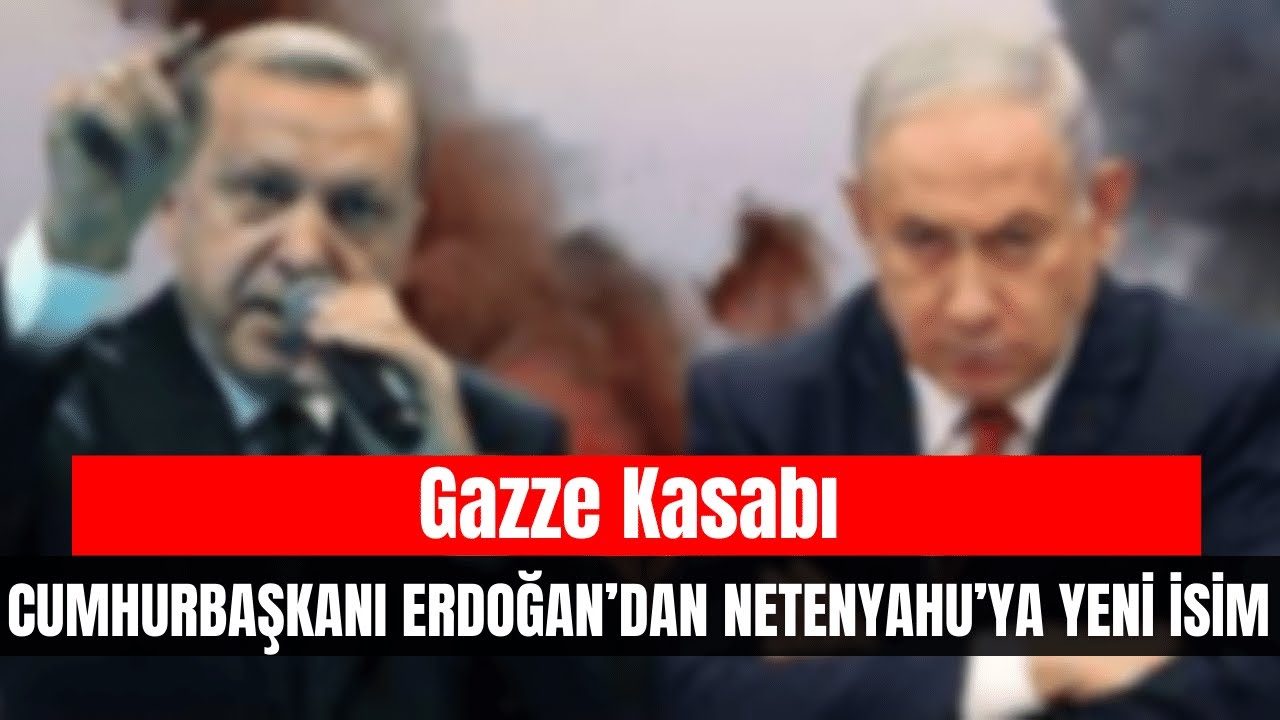 Cumhurbaşkanı Erdoğan Netanyahu’ya Yeni İsim Buldu