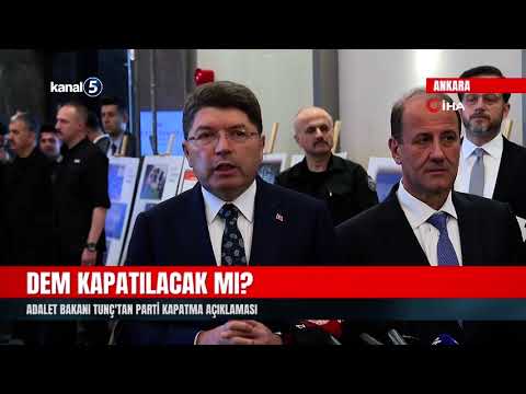 DEM Parti Kapatılacak Mı? | Adalet Bakanı Yılmaz Tunç’tan Açıklama
