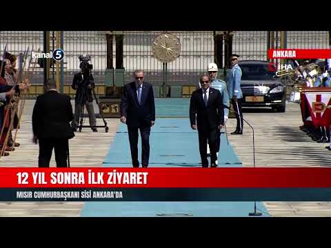 12 Yıl Sonra İlk Ziyaret | Mısır Cumhurbaşkanı Sisi Ankara’da