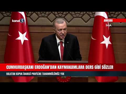 Cumhurbaşkanı Erdoğan’dan Kaymakamlara Ders Gibi Sözler