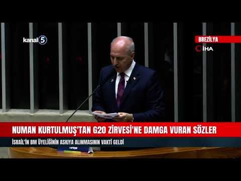 Numan Kurtulmuş’tan G20 Zirvesi’ne Damga Vuran Sözler | İsrail’in BM Üyeliğinin Askıya Alınmasının Vakti Geldi