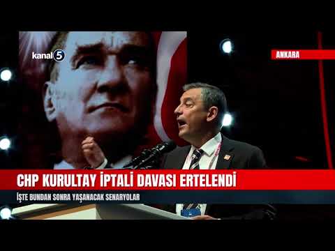 CHP Kurultay İptali Davası Ertelendi | İşte Bundan Sonra Yaşanacak Senaryolar