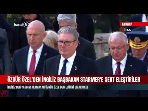 Özgür Özel’den İngiliz Başbakan Starmer’e Sert Eleştiriler