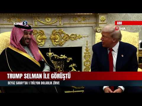 Trump Selman İle Görüştü | Beyaz Saray’da 1 Trilyon Dolarlık Zirve