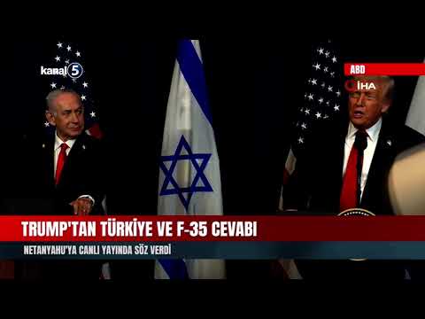 Trump’tan Türkiye ve F-35 Cevabı | Netanyahu’ya Canlı Yayında Söz Verdi