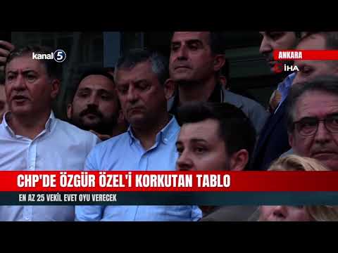CHP’de Özgür Özel’i Korkutan Tablo! En Az 25 Vekil Evet Oyu Verecek